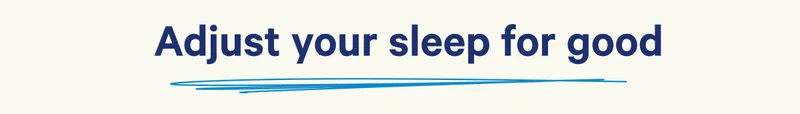 Adjust your sleep for good