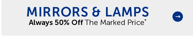 Mirrors & Lamps - Always 50% Off The Marked Price*