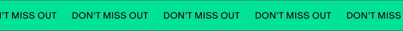 DON''T MISS OUT DON''T MISS OUT