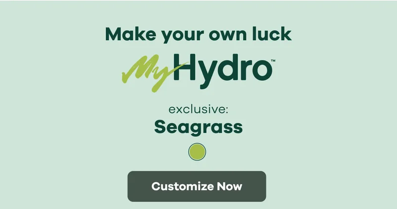 Make your own luck | MyHydro | Customize Now