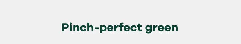 Pinch-perfect green