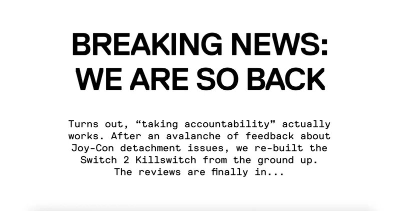 Turns out, “taking accountability” actually works. After an avalanche of feedback about Joy-Con detachment issues, we re-built the Switch 2 Killswitch from the ground up. The reviews are finally in...