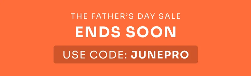 The Father Day Sale Ends soon USE CODE: JUNEPRO