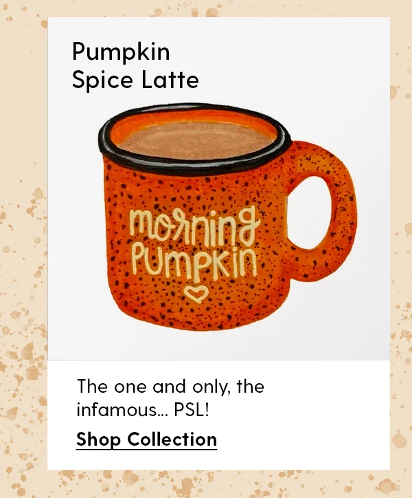 Pumpkin Spice Latte | The one and only, the infamous... PSL! | Shop Collection