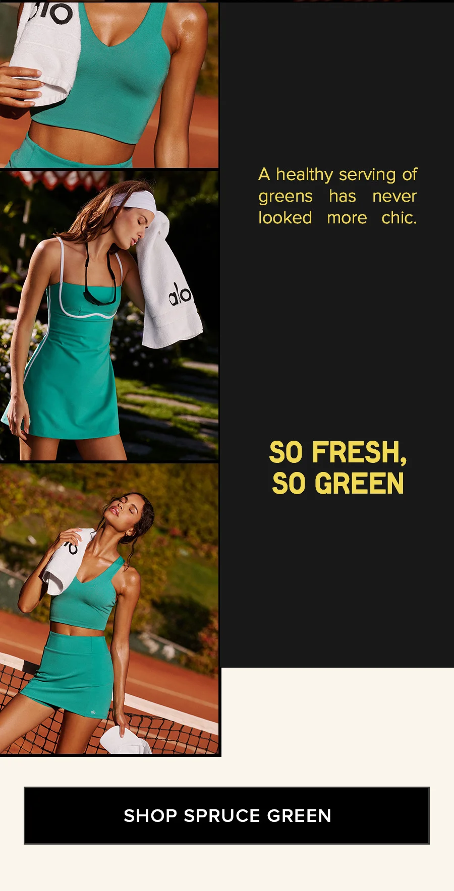 A healthy serving of green has never looked more chic. SO FRESH, SO GREEN SHOP SPRUCE GREEN