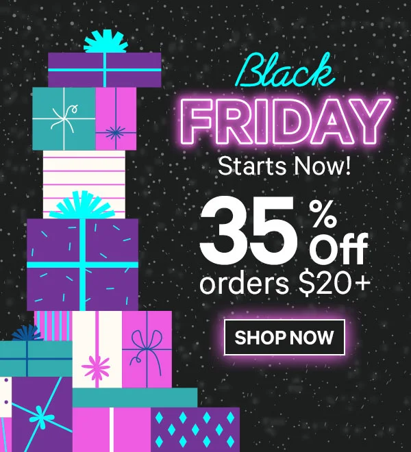 Black Friday Deals Start Now! 35% Off Orders $20+