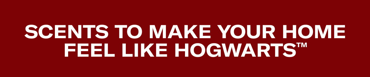 SCENTS TO MAKE YOUR HOME FEEL LIKE HOGWARTS™