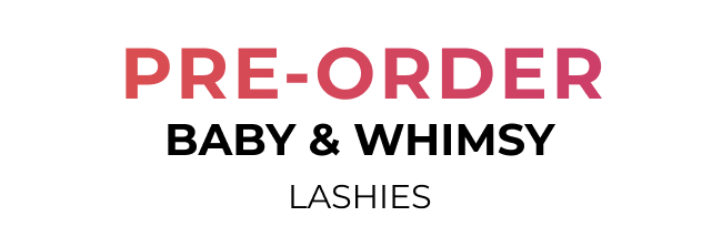 Pre-Order Baby & Whimsy Lashies