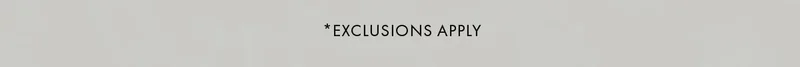 *Exclusions Apply