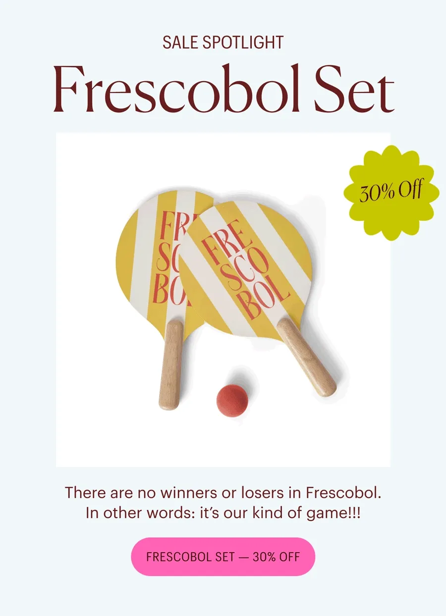 Sale Spotlight: Frescobol Set - There are no winners or losers in Frescobol. In other words: it’s our kind of game!!! Frescobol Set 30% Off