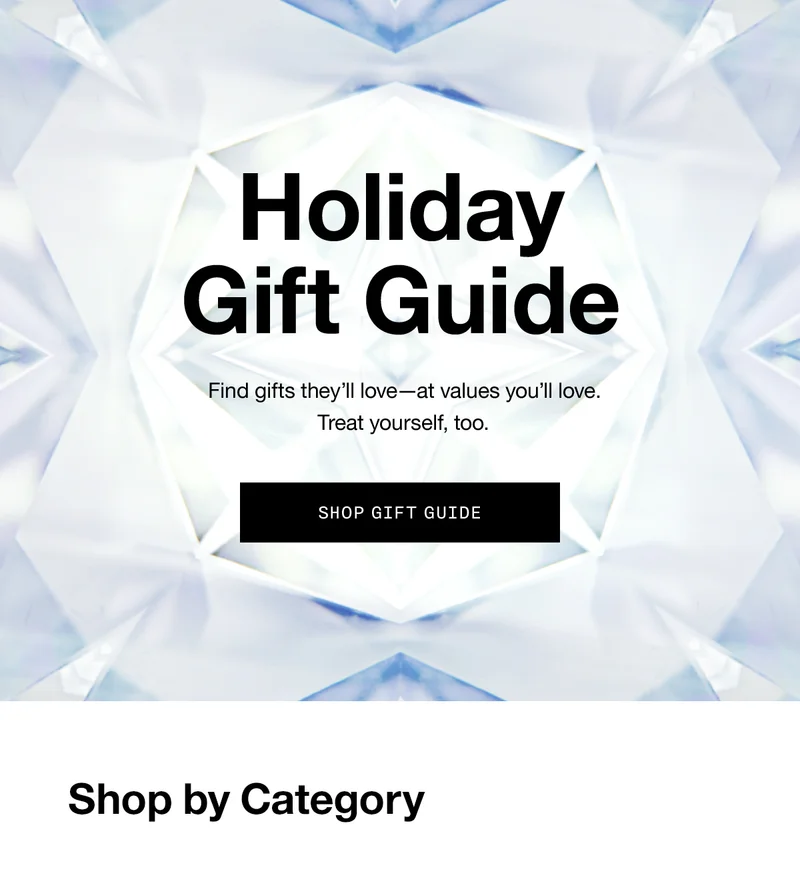 Holiday Gift Guide | Find gifts they’ll love - at values you’ll love. Treat yourself, too. Shop gift guide | Shop by Category