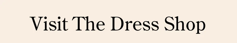 VISIT THE DRESS SHOP