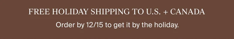 Free Holiday Shipping | Order by 12/15