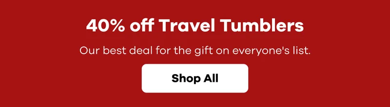 40% off Travel Tumblers.  Our best deal for the gift on everyone's list | Shop All