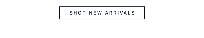 SHOP NEW ARRIVALS