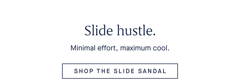 Minimal effort, maximum cool. SHOP THE SLIDE SANDAL