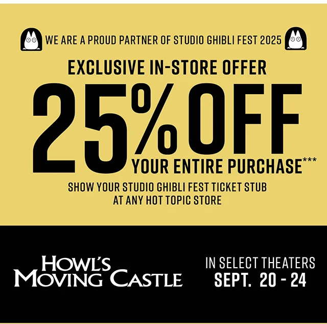 We are a Proud Patner of Studio Ghibli Fest 2025. Exclusive In-Store Offer 25 Percent Off Your Entire Purchase. Show Your Studio Ghibli Fest Ticket Stub At Any Hot Topic Store.