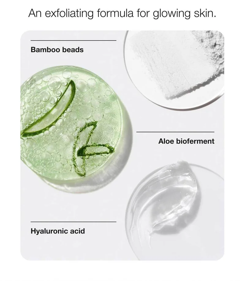 An exfoliating formula for glowing skin. | Bamboo beads | Aloe bioferment | Hyaluronic acid