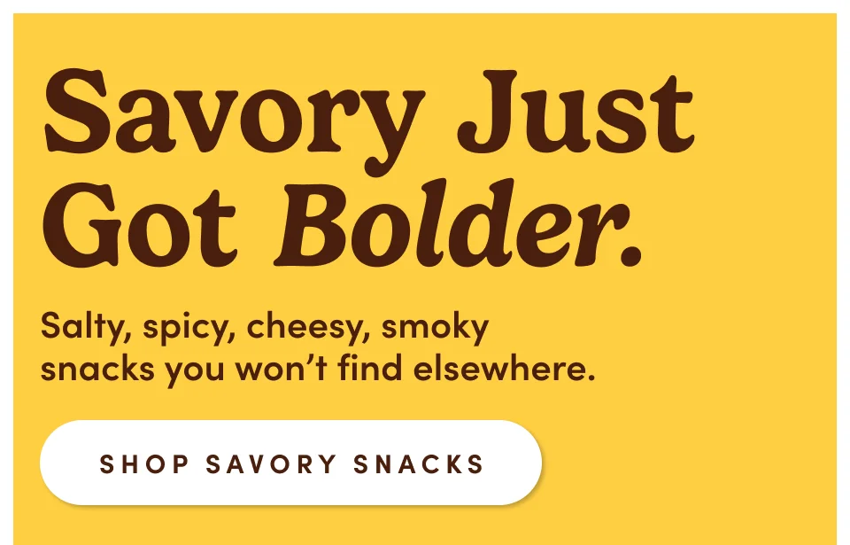 Savory just god bolder. Salty, Spicy, cheesey, smoky snacks you won't find elsewhere; Shop savory snacks