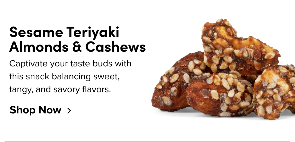 Sesame Teriyaki Almonds & Cashews: Captivate your taste buds with this snack balancing sweet, tangy, and savory flavors; Shop now