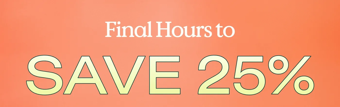 Final Hours to Save 25%