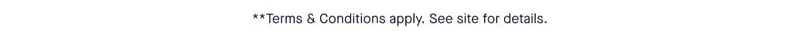 **Terms & Conditions apply. See site for details.