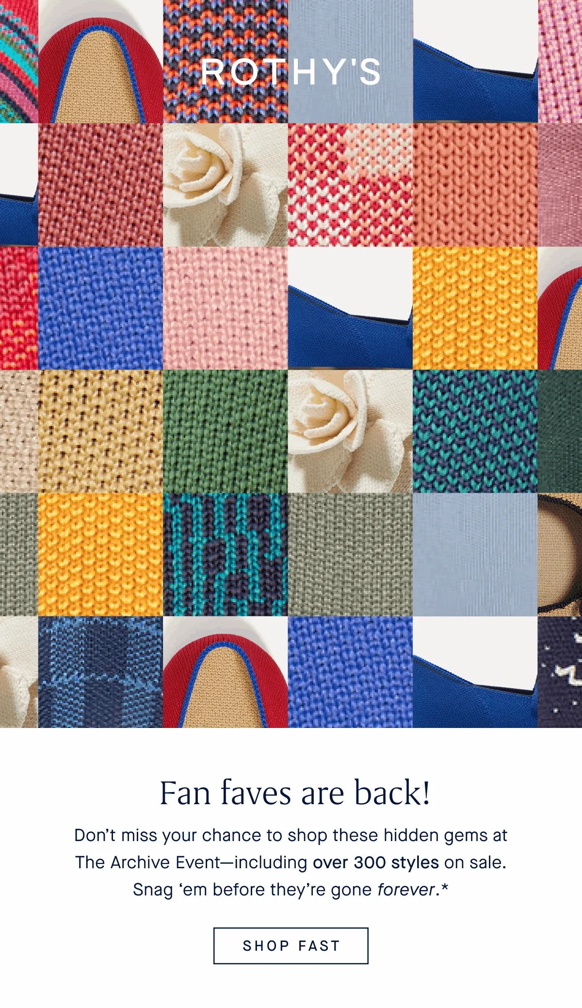 The vault is open! THE ARCHIVE EVENT Over 300 styles on sale Fan faves are back! Don’t miss your chance to shop these hidden gems at The Archive Event—including over 300 styles on sale. Snag ‘em before they’re gone forever.* SHOP FAST
