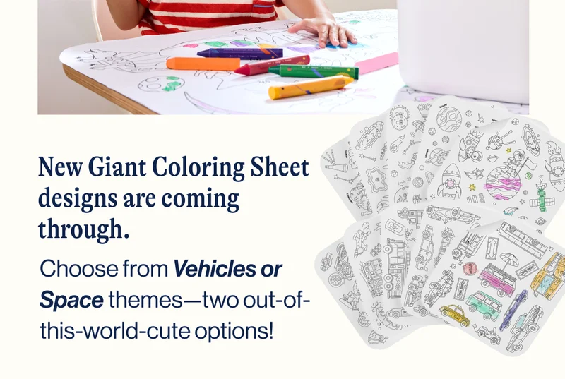 New Giant Coloring Sheet  designs are coming through. Choose from Vehicles or Space themes—two out-of-this-world-cute options!