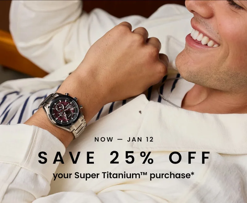 Now — Jan 12  Save 25% off  your Super Titanium™ purchase*