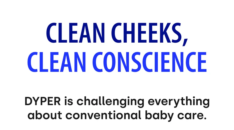 Clean Cheeks, Clean Conscience DYPER is challenging everything about conventional baby care.