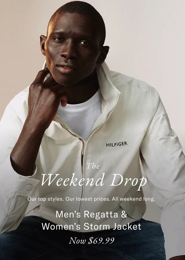 The Weekend Drop Our top styles. Our lowest prices. All weekend long. Men's Regatta Jacket & Women's Storm Jacket Now $69.99