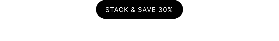 STACK & SAVE 30%