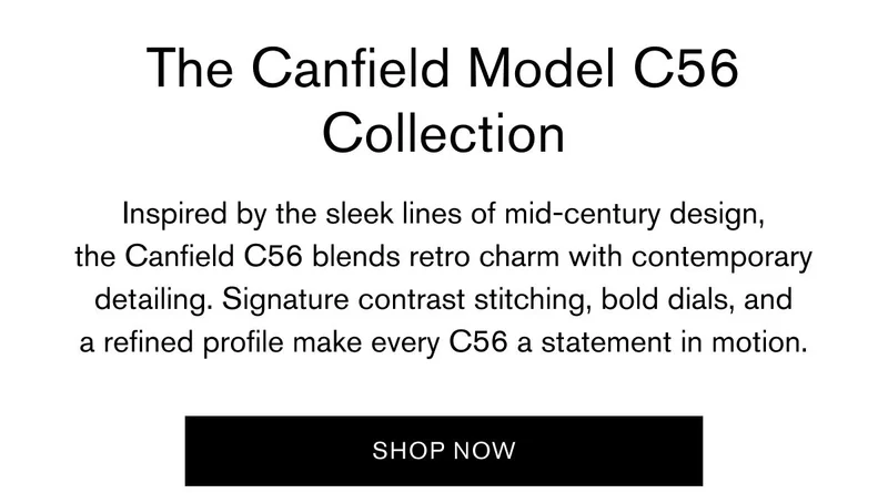 The Canfield Model C56 Collection | Inspired by the sleek lines of mid-century design, the Canfield C56 blends retro charm with contemporary detailing. Signature contrast stitching, bold dials, and a refined profile make every C56 a statement in motion. | SHOP NOW