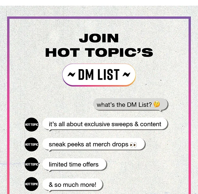 Join Hot Topic's DM List. Follow hottopic