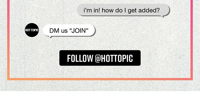 Join Hot Topic's DM List. Follow hottopic