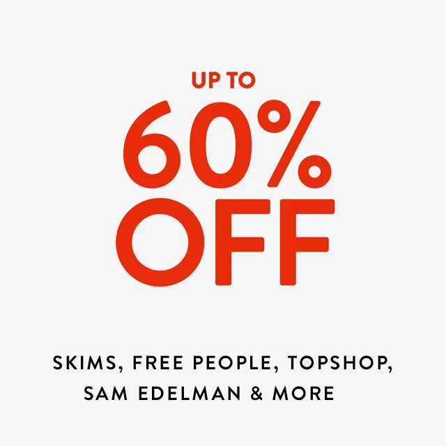 Up to 60% off SKIMS, Free People, Topshop, Sam Edelman and more.