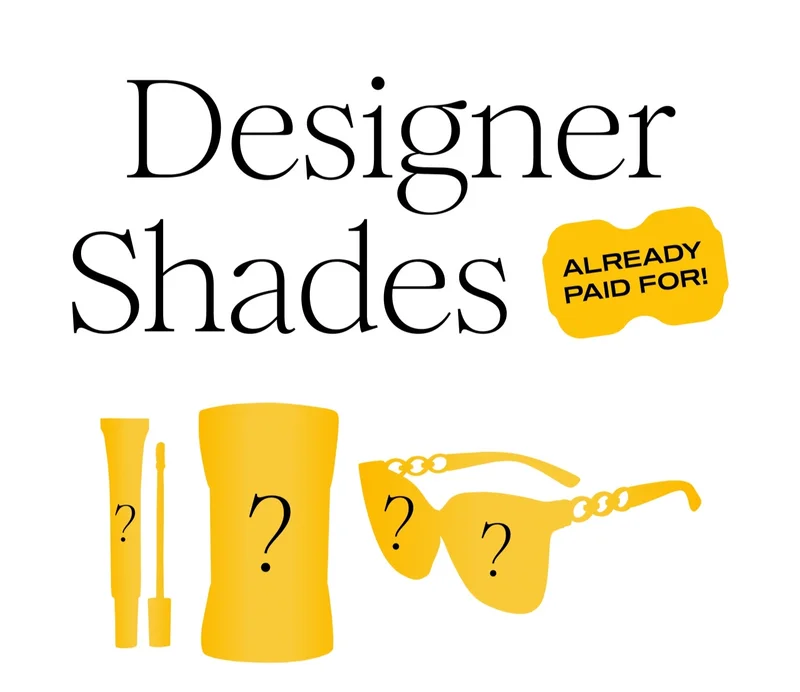 Designer Shades | ALREADY PAID FOR!