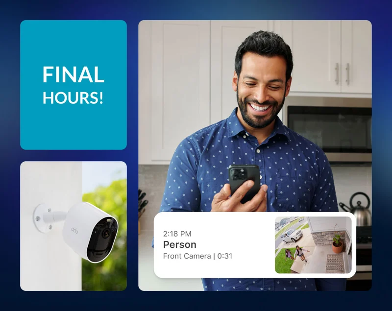 Final hours! Various Arlo home security products. Simulated screen image of an event in the Arlo Secure feed overlaying an image of someone checking their phone.