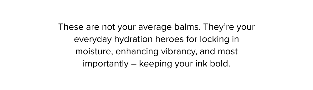 These are not your average balms.