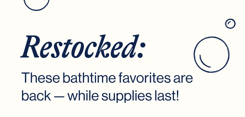 Restocked: These bathtime favorites are back — while supplies last!