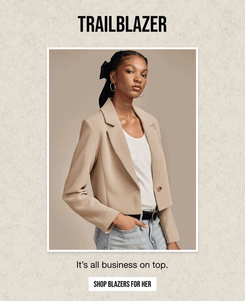 TRAILBLAZER | It's all business on top. | SHOP BLAZERS FOR HER