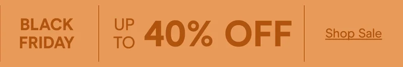 EARLY BLACK FRIDAY UP TO 40% OFF Shop Sale