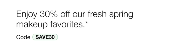 Enjoy 30% off our fresh spring
makeup favorites.* | Code discount code