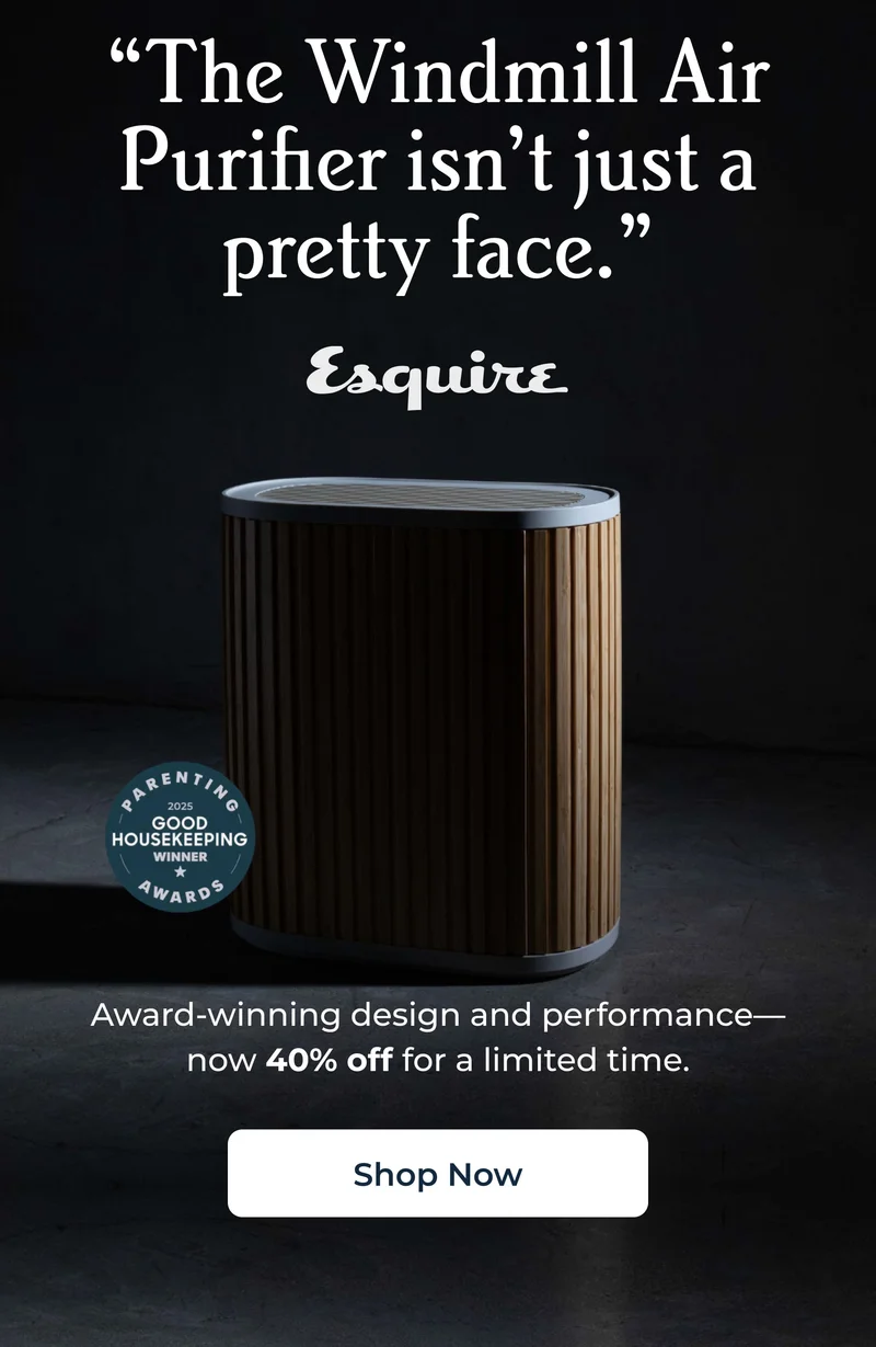 “The Windmill Air Purifier isn’t just a pretty face.” - Esquire