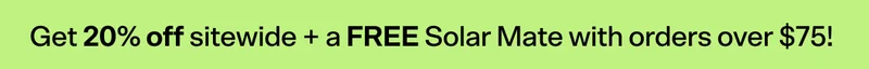 Get 20% off sitewide + a free Solar Mate with orders over $75!