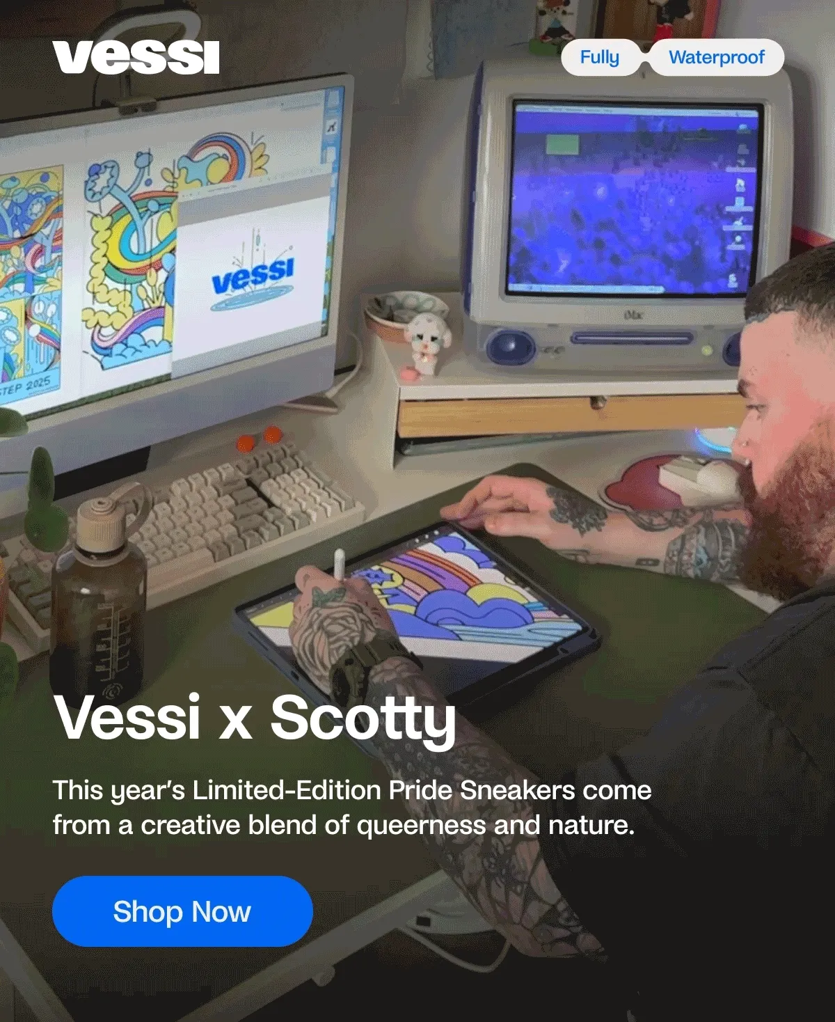 Vessi. Fully Waterproof. Vessi x Scotty. This year’s Limited-Edition Pride Sneakers come from a creative blend of queerness and nature. Shop Now