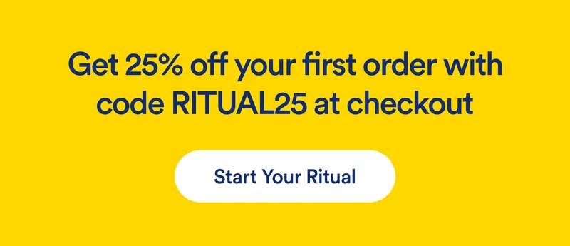 Get 25% Off your first order with RITUAL25 at checkout | Start Your Ritual