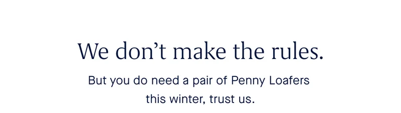 But you do need a pair of Penny Loafers this winter, trust us.