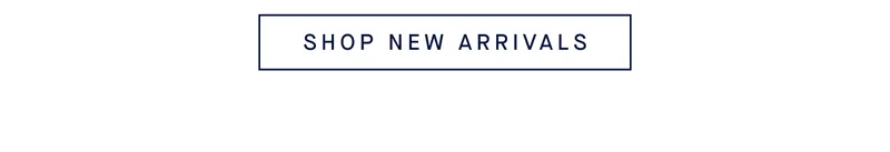 SHOP NEW ARRIVALS