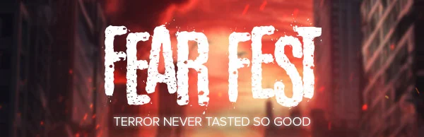 FEAR FEST: TERROR NEVER TASTED SO GOOD